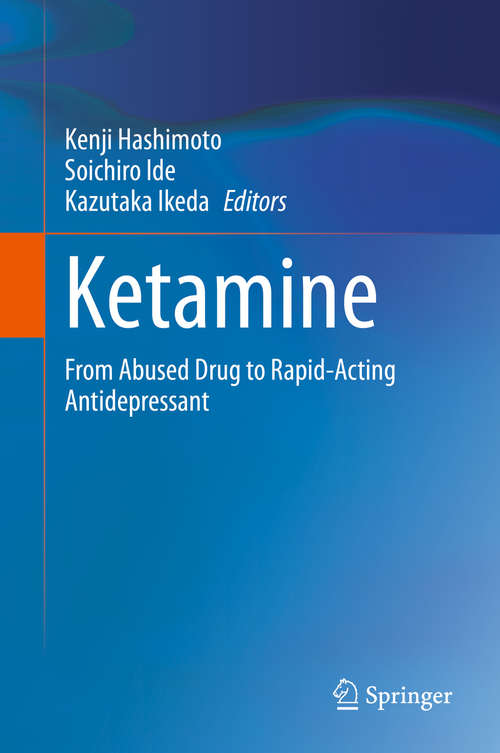 Book cover of Ketamine: From Abused Drug to Rapid-Acting Antidepressant (1st ed. 2020)