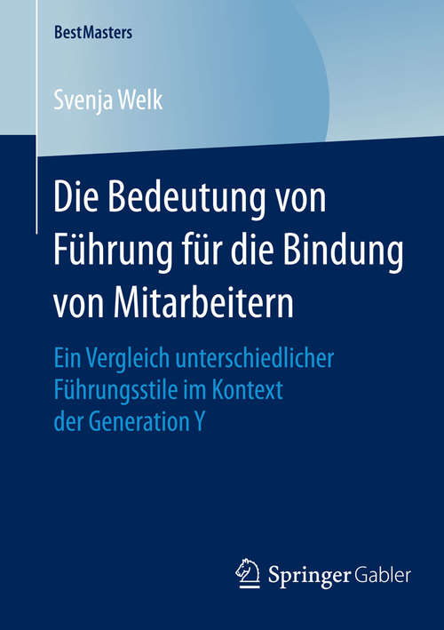Book cover of Die Bedeutung von Führung für die Bindung von Mitarbeitern: Ein Vergleich unterschiedlicher Führungsstile im Kontext der Generation Y (2015) (BestMasters)