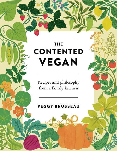 Book cover of The Contented Vegan: Recipes and Philosophy from a Family Kitchen