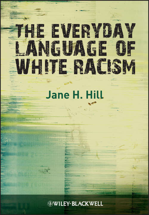 Book cover of The Everyday Language of White Racism: History, Theory, And Method (Wiley Blackwell Studies in Discourse and Culture #7)