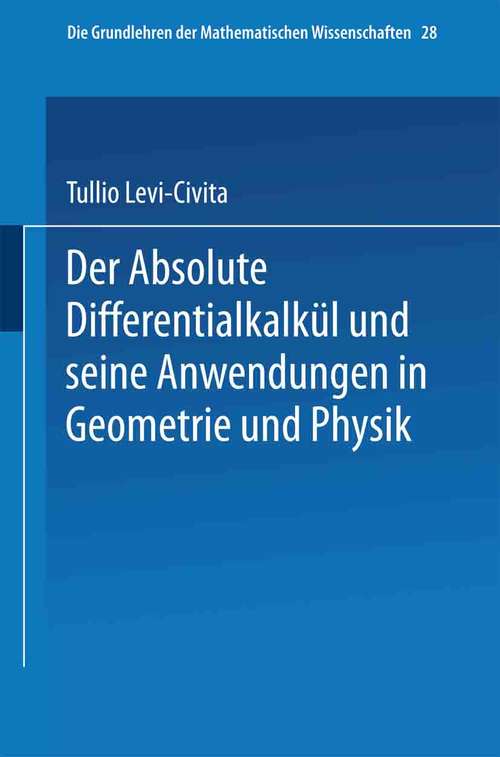 Book cover of Der Absolute Differentialkalkül und seine Anwendungen in Geometrie und Physik (1. Aufl. 1928) (Grundlehren der mathematischen Wissenschaften #28)