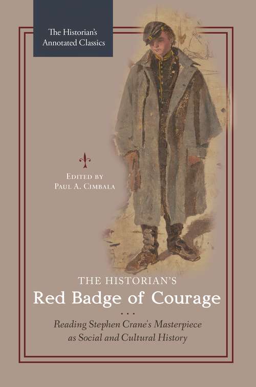 Book cover of The Historian's Red Badge of Courage: Reading Stephen Crane's Masterpiece as Social and Cultural History (The Historian's Annotated Classics)