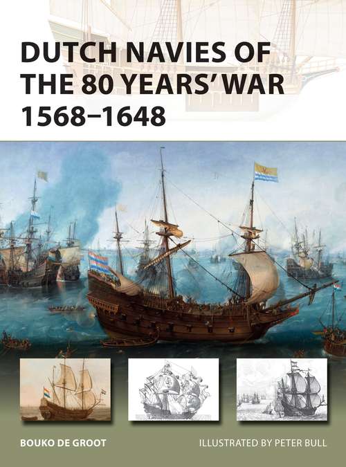 Book cover of Dutch Navies of the 80 Years' War 1568–1648 (New Vanguard)