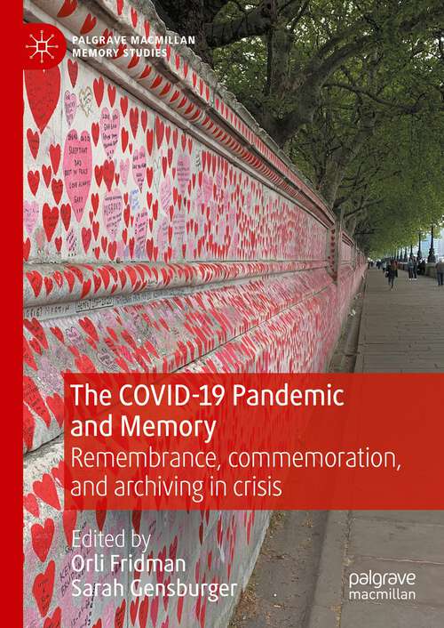 Book cover of The COVID-19 Pandemic and Memory: Remembrance, commemoration, and archiving in crisis (2024) (Palgrave Macmillan Memory Studies)