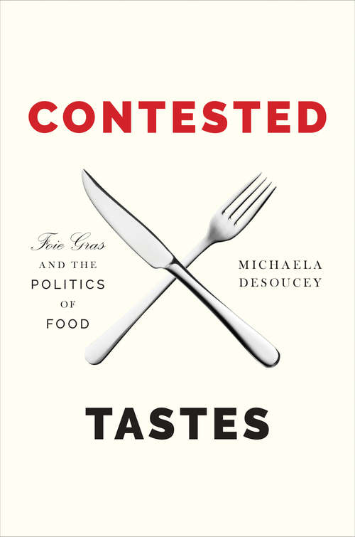 Book cover of Contested Tastes: Foie Gras and the Politics of Food (PDF)