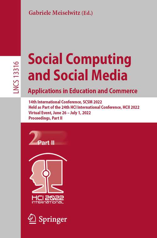 Book cover of Social Computing and Social Media: 14th International Conference, SCSM 2022, Held as Part of the 24th HCI International Conference, HCII 2022, Virtual Event, June 26 – July 1, 2022, Proceedings, Part II (1st ed. 2022) (Lecture Notes in Computer Science #13316)
