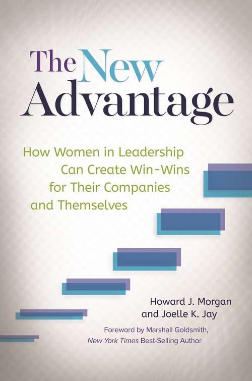 Book cover of The New Advantage: How Women in Leadership Can Create Win-Wins for Their Companies and Themselves