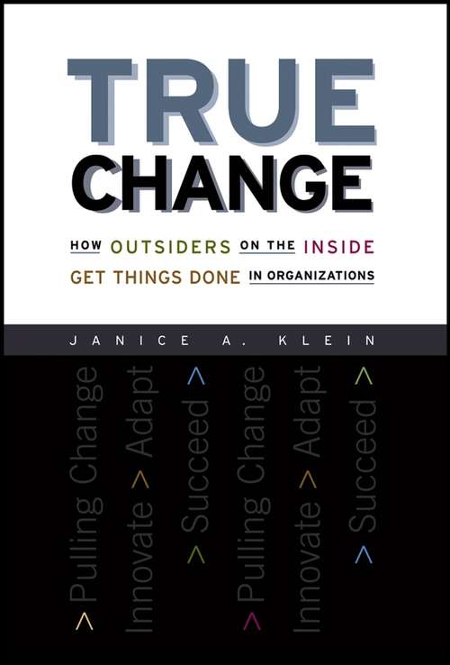 Book cover of True Change: How Outsiders on the Inside Get Things Done in Organizations