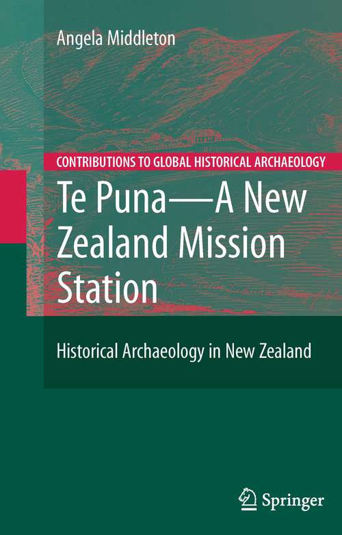 Book cover of Te Puna - A New Zealand Mission Station: Historical Archaeology in New Zealand (2008) (Contributions To Global Historical Archaeology)