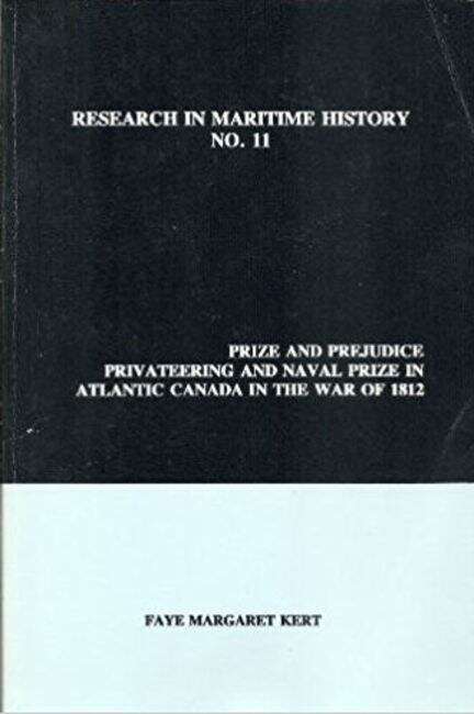 Book cover of Prize and Prejudice: Privateering and Naval Prize in Atlantic Canada in the War of 1812 (Research in Maritime History #11)