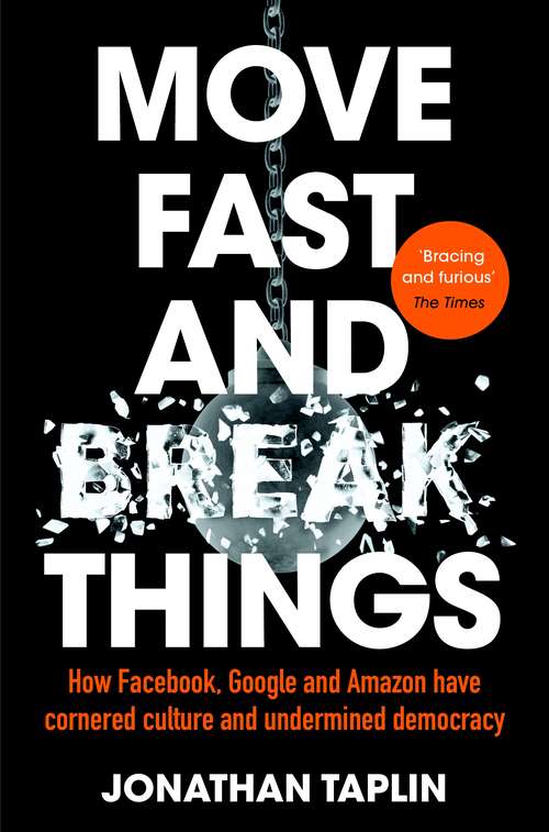 Book cover of Move Fast and Break Things: How Facebook, Google, and Amazon Have Cornered Culture and What It Means For All Of Us (Expert Thinking Ser.)