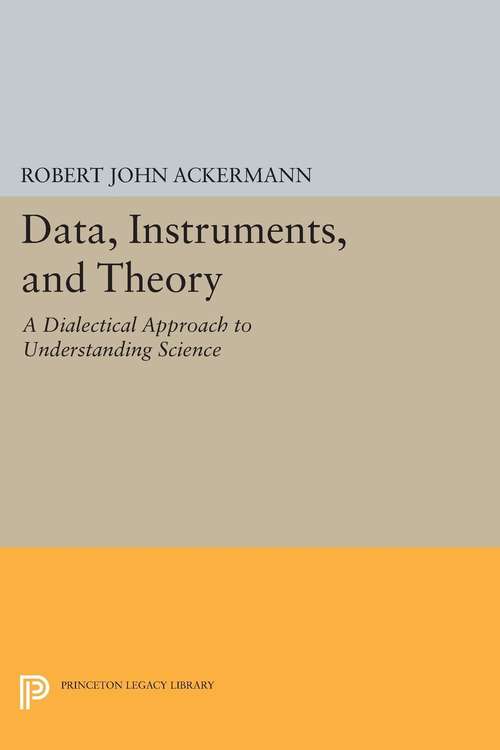 Book cover of Data, Instruments, and Theory: A Dialectical Approach to Understanding Science (PDF)