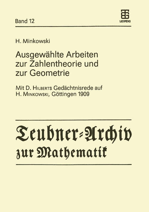 Book cover of Ausgewählte Arbeiten zur Zahlentheorie und zur Geometrie: Mit D. Hilberts Gedächtnisrede auf H. Minkowski, Göttingen 1909 (1989) (Teubner-Archiv zur Mathematik #12)