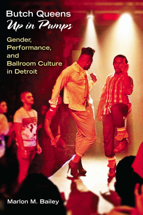 Book cover of Butch Queens Up in Pumps: Gender, Performance, and Ballroom Culture in Detroit (Triangulations: Lesbian/Gay/Queer Theater/Drama/Performance)