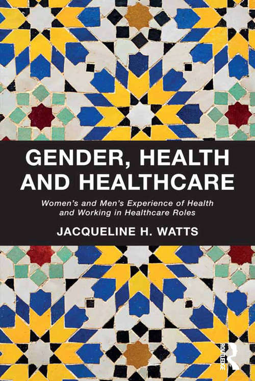 Book cover of Gender, Health and Healthcare: Women’s and Men’s Experience of Health and Working in Healthcare Roles