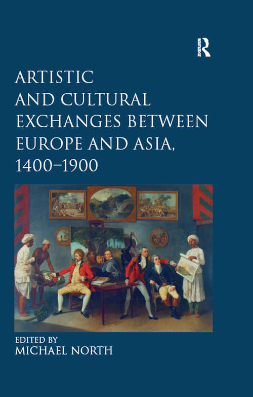 Book cover of Artistic and Cultural Exchanges between Europe and Asia, 1400-1900: Rethinking Markets, Workshops and Collections
