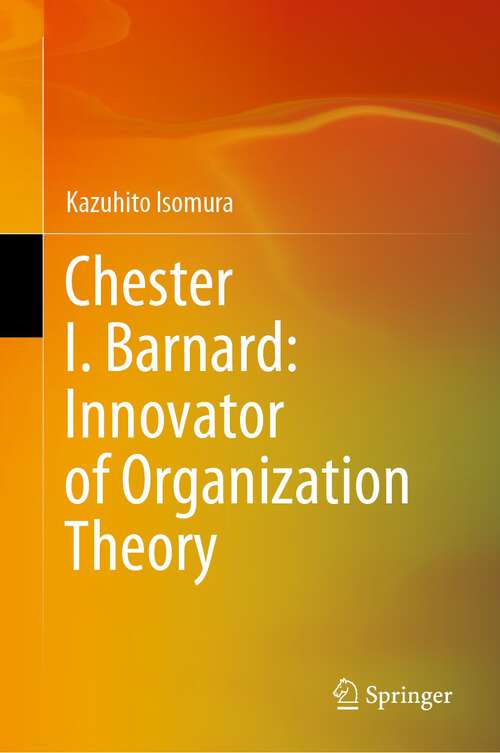 Book cover of Chester I. Barnard: Innovator of Organization Theory (1st ed. 2023)