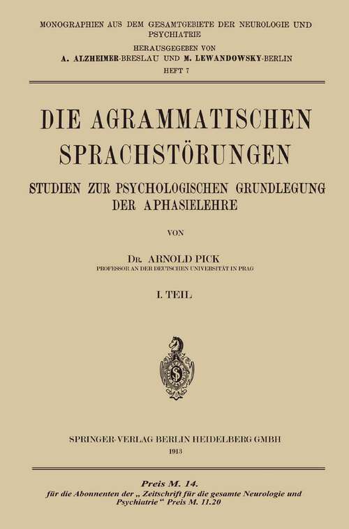 Book cover of Die Agrammatischen Sprachstörungen: Studien zur Psychologischen Grundlegung der Aphasielehre (1913) (Monographien aus dem Gesamtgebiete der Neurologie und Psychiatrie #7)