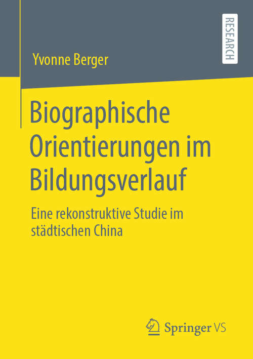 Book cover of Biographische Orientierungen im Bildungsverlauf: Eine rekonstruktive Studie im städtischen China (1. Aufl. 2020)