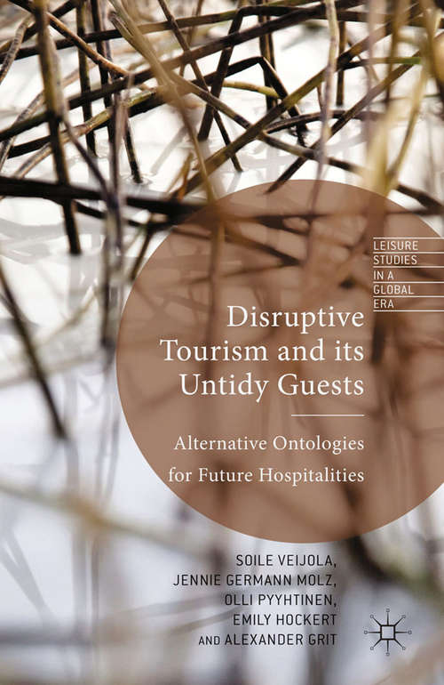 Book cover of Disruptive Tourism and its Untidy Guests: Alternative Ontologies for Future Hospitalities (2014) (Leisure Studies in a Global Era)