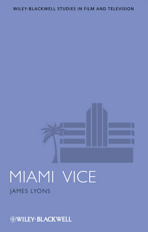 Book cover of Miami Vice (Wiley-Blackwell Series in Film and Television)