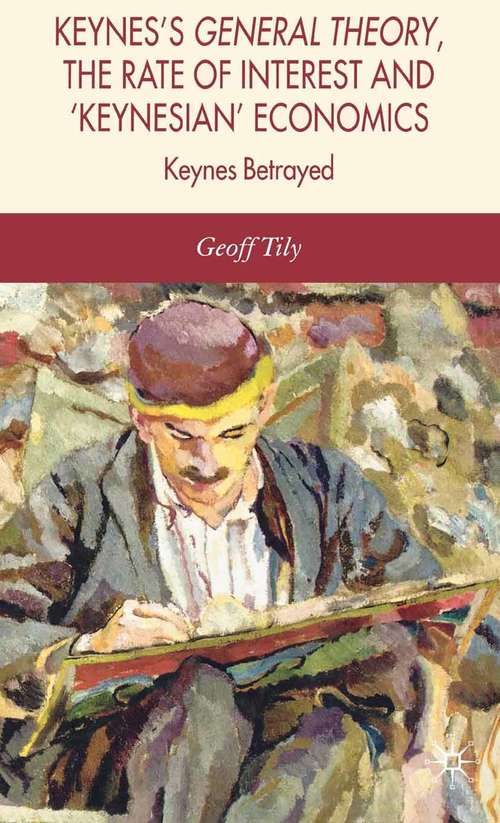 Book cover of Keynes's General Theory, the Rate of Interest and Keynesian' Economics: The General Theory, The Rate Of Interest And 'keynesian' Economics (2007)
