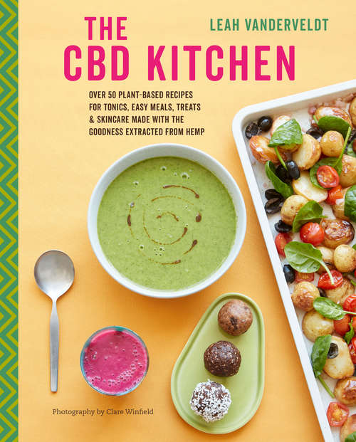 Book cover of The CBD Kitchen: Over 50 plant-based recipes for tonics, easy meals, treats & skincare made with the goodness extracted from hemp