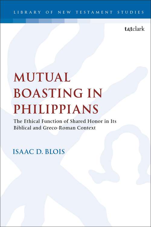 Book cover of Mutual Boasting in Philippians: The Ethical Function of Shared Honor in its Biblical and Greco-Roman Context (The Library of New Testament Studies #627)