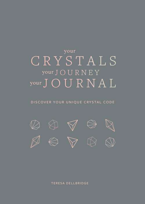 Book cover of Your Crystals, Your Journey, Your Journal: Find Your Crystal Code