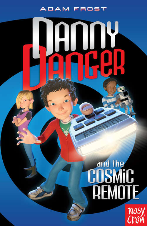 Book cover of Danny Danger and the Cosmic Remote