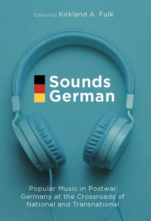 Book cover of Sounds German: Popular Music in Postwar Germany at the Crossroads of the National and Transnational