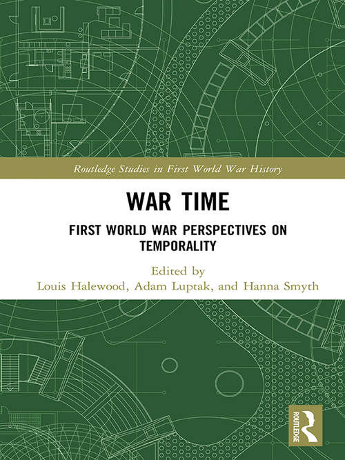 Book cover of War Time: First World War Perspectives on Temporality (Routledge Studies in First World War History)