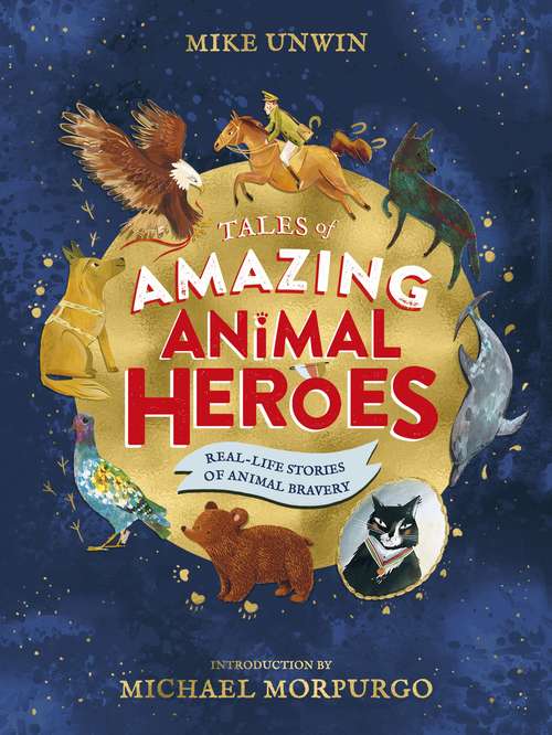 Book cover of Tales of Amazing Animal Heroes: With an introduction from Michael Morpurgo