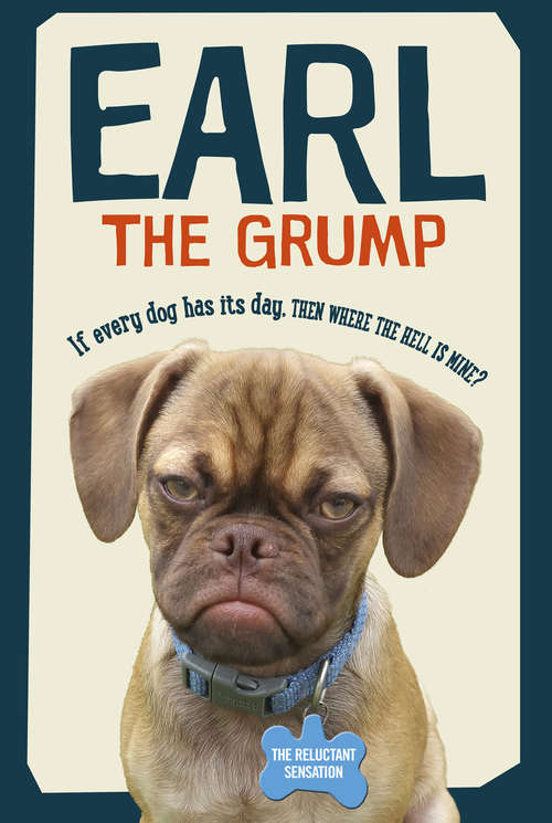 Book cover of Earl the Grump: If every dog has his day, then where the hell is mine?