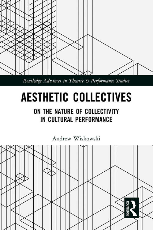 Book cover of Aesthetic Collectives: On the Nature of Collectivity in Cultural Performance (Routledge Advances in Theatre & Performance Studies)