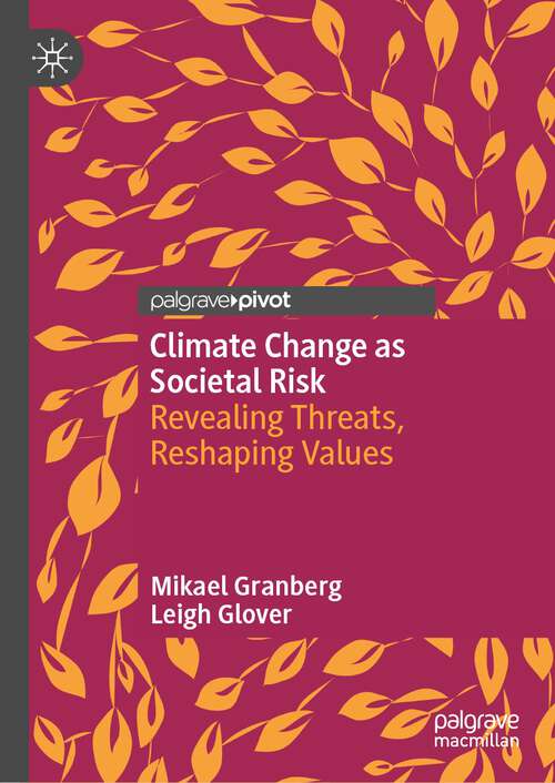 Book cover of Climate Change as Societal Risk: Revealing Threats, Reshaping Values (1st ed. 2023)