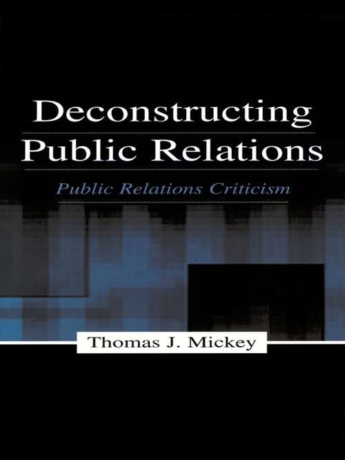 Book cover of Deconstructing Public Relations: Public Relations Criticism (Routledge Communication Series)