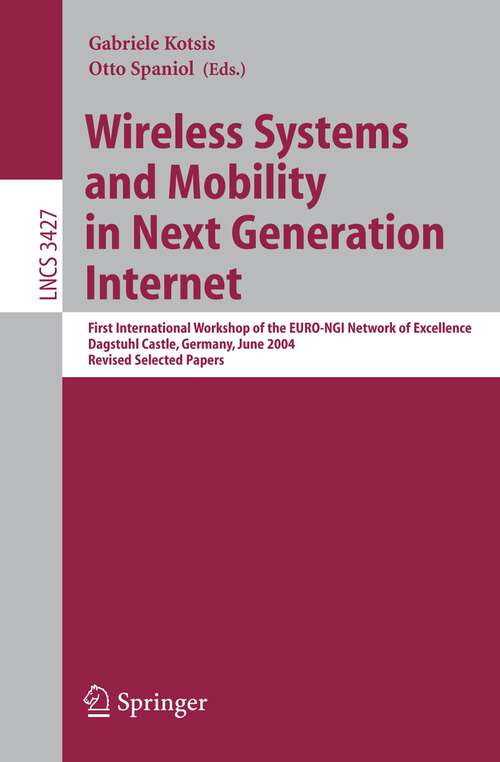Book cover of Wireless Systems and Mobility in Next Generation Internet: First International Workshop of the EURO-NGI Network of Excellence, Dagstuhl Castle, Germany, June 7-9, 2004, Revised Selected Papers (2005) (Lecture Notes in Computer Science #3427)