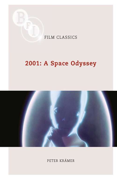 Book cover of 2001: A Space Odyssey (2010) (BFI Film Classics)