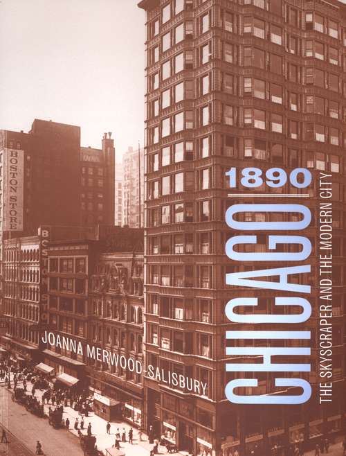 Book cover of Chicago 1890: The Skyscraper and the Modern City (Chicago Architecture and Urbanism)