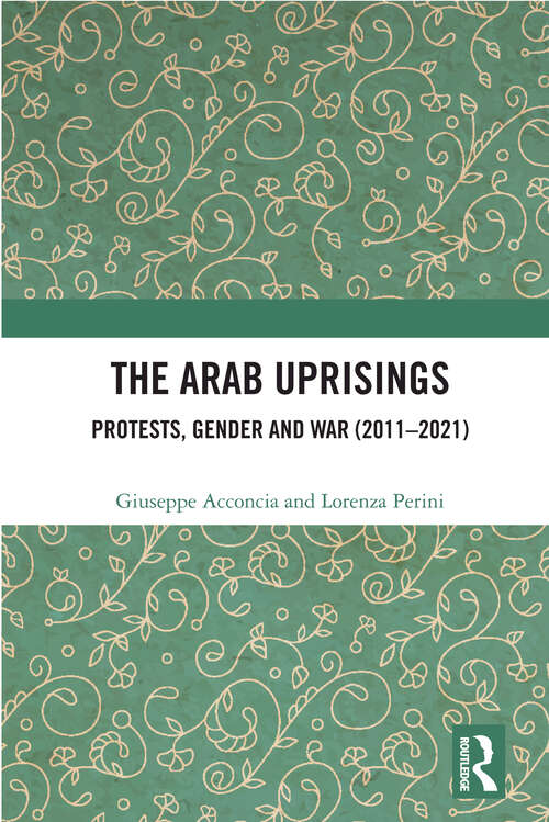 Book cover of The Arab Uprisings: Protests, Gender and War (2011-2021)