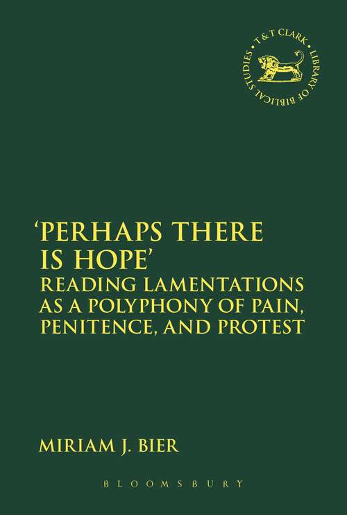 Book cover of 'Perhaps there is Hope': Reading Lamentations as a Polyphony of Pain, Penitence, and Protest (The Library of Hebrew Bible/Old Testament Studies #603)