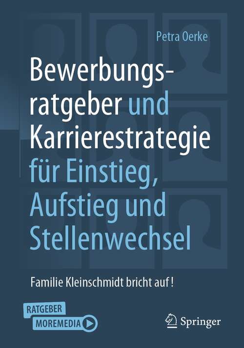 Book cover of Bewerbungsratgeber und Karrierestrategie für Einstieg, Aufstieg und Stellenwechsel: Familie Kleinschmidt bricht auf! (1. Aufl. 2021)