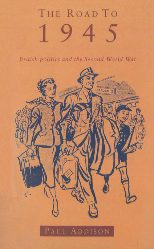 Book cover of The Road To 1945: British Politics and the Second World War Revised Edition