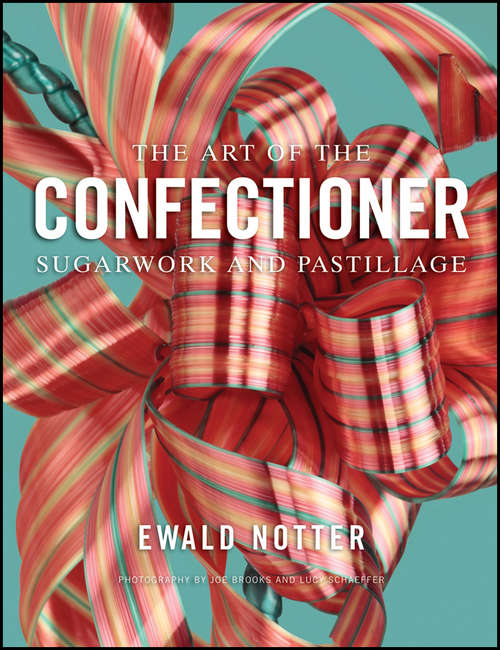Book cover of The Art of the Confectioner: Sugarwork and Pastillage