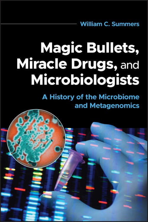 Book cover of Magic Bullets, Miracle Drugs, and Microbiologists: A History of the Microbiome and Metagenomics