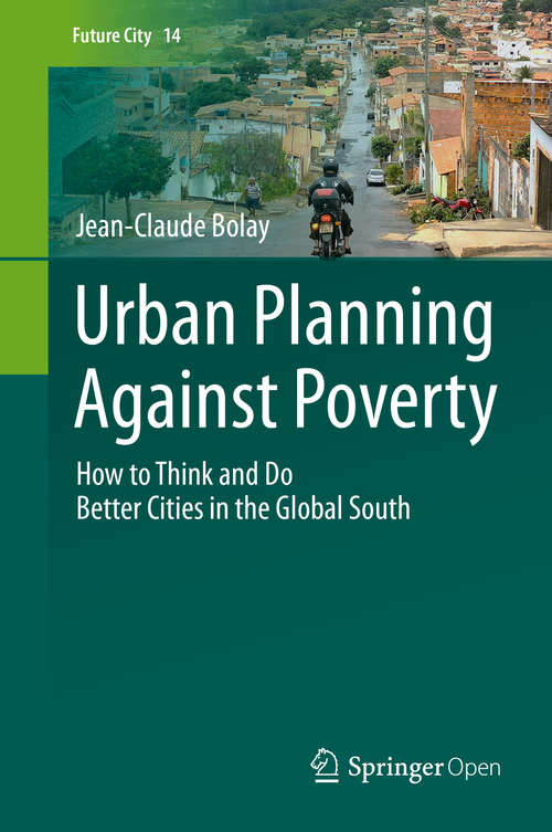 Book cover of Urban Planning Against Poverty: How to Think and Do Better Cities in the Global South (1st ed. 2020) (Future City #14)