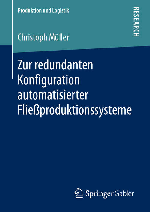 Book cover of Zur redundanten Konfiguration automatisierter Fließproduktionssysteme (1. Aufl. 2019) (Produktion und Logistik)