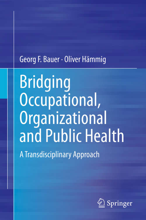 Book cover of Bridging Occupational, Organizational and Public Health: A Transdisciplinary Approach (2014)