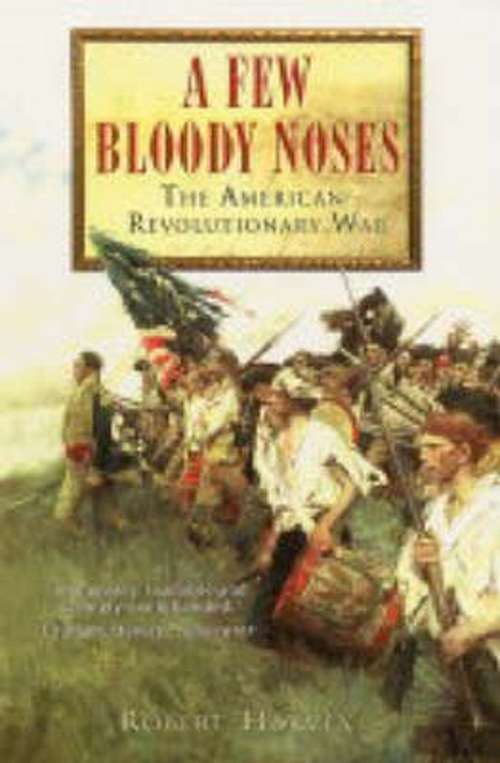 Book cover of A Few Bloody Noses: The American War Of Independence